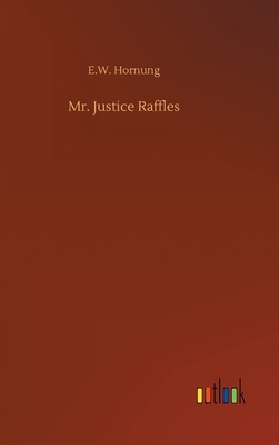 Mr. Justice Raffles by E. W. Hornung