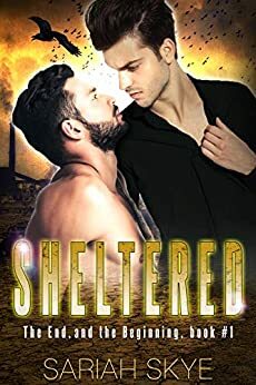 Sheltered (The End, and the Beginning #1) by Sariah Skye