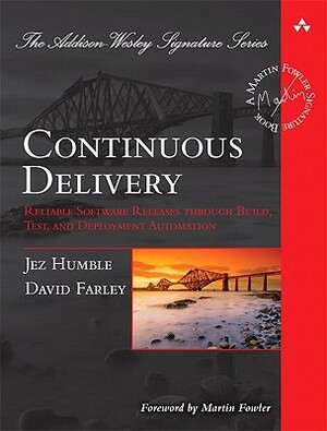 Continuous Delivery: Reliable Software Releases through Build, Test, and Deployment Automation by Jez Humble, David Farley, Martin Fowler