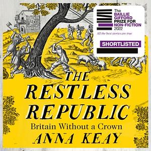 The Restless Republic: Britain without a Crown by Anna Keay