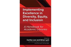 Implementing Excellence in Diversity, Equity, and Inclusion: A Handbook for Academic Libraries by Corliss Lee, Brian Lym, Kenneth Schlesinger, Tatiana Bryant, Jonathan Cain