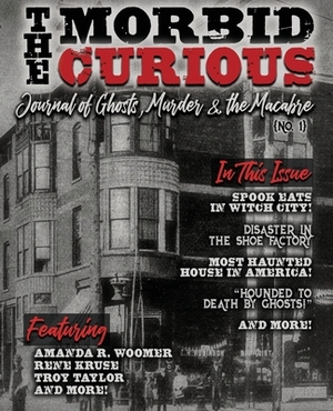 The Morbid Curious No. 1: The Journal of Ghosts, Murder, and the Macabre by Amanda R. Woomer, Kruse, Trevelyn Florence-Thomas