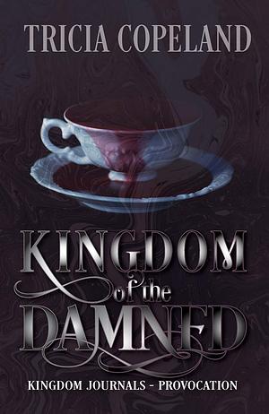 Kingdom of the Damned by Tricia Copeland
