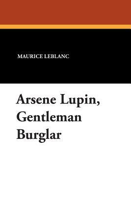 Arsene Lupin, Gentleman Burglar by Maurice Leblanc