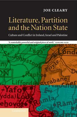 Literature, Partition and the Nation-State: Culture and Conflict in Ireland, Israel and Palestine by Joe Cleary