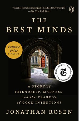 The Best Minds: A Story of Friendship, Madness, and the Tragedy of Good Intentions by Jonathan Rosen