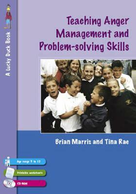 Teaching Anger Management and Problem-Solving Skills for 9-12 Year Olds [With CD-ROM] by Tina Rae, Brian Marris