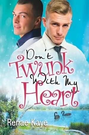 Don't Twunk with My Heart by Renae Kaye