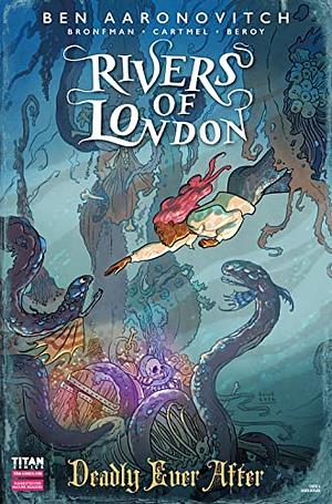 Rivers of London: Deadly Ever After, #4 by Andrew Cartmel, Celeste Bronfman, Ben Aaronovitch