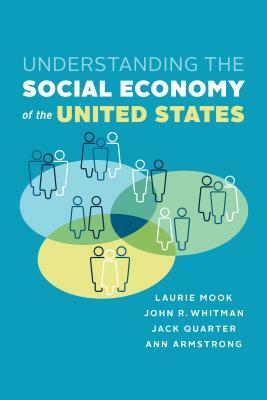 Understanding the Social Economy of the United States by Laurie Mook, John R. Whitman, Jack Quarter