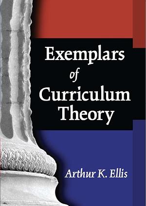 Exemplars of Curriculum Theory by Arthur K. Ellis