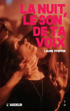 La nuit, le son de ta voix by Laure Pfeffer