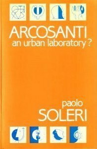 Arcosanti: An Urban Laboratory? by Paolo Soleri