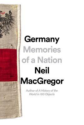 Germany: Memories of a Nation by Neil MacGregor