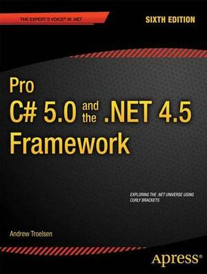 Pro C# 5.0 and the .Net 4.5 Framework by Andrew Troelsen