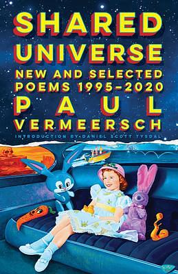 Shared Universe: New and Selected Poems 1995–2020 by Daniel Scott Tysdal, Paul Vermeersch