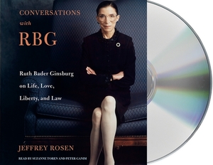 Conversations with Rbg: Ruth Bader Ginsburg on Life, Love, Liberty, and Law by Jeffrey Rosen