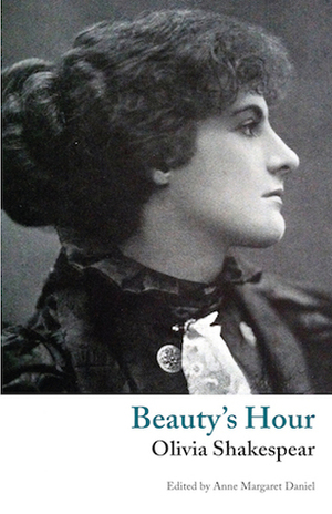 Beauty's Hour: A Phantasy by Anne Margaret Daniel, Olivia Shakespear