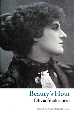 Beauty's Hour: A Phantasy by Olivia Shakespear, Anne Margaret Daniel