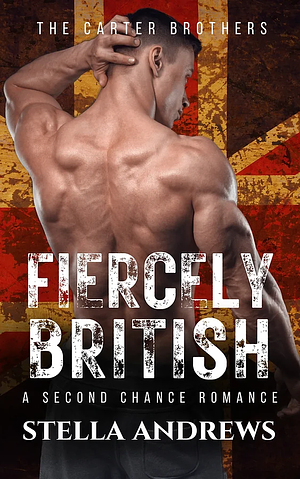 Fiercely British by Stella Andrews