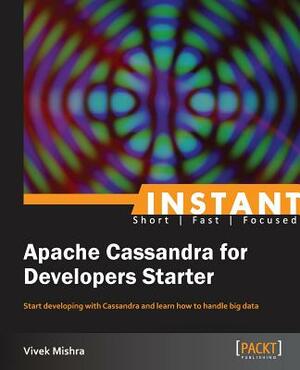 Instant Apache Cassandra for Developers by Vivek Mishra