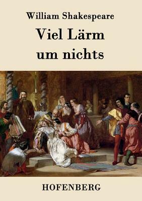 Viel Lärm um nichts by William Shakespeare