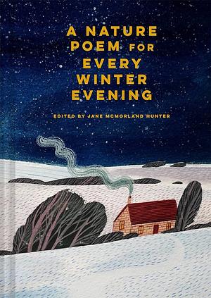 A Nature Poem for Every Winter Evening by Jane McMorland Hunter