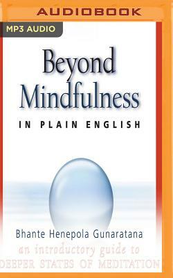 Beyond Mindfulness in Plain English: An Introductory Guide to Deeper States of Meditation by John Peddicord, Bhante Henepola Gunarantana