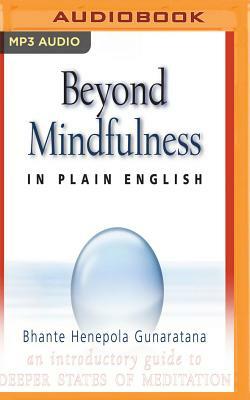 Beyond Mindfulness in Plain English: An Introductory Guide to Deeper States of Meditation by John Peddicord, Bhante Henepola Gunarantana