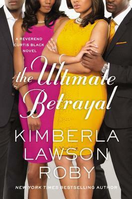 The Ultimate Betrayal by Kimberla Lawson Roby