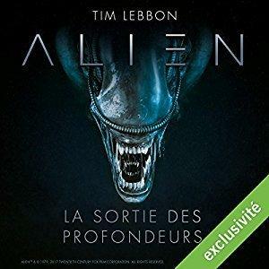 alien : la sortie des profondeurs by Tim Lebbon, Dirk Maggs