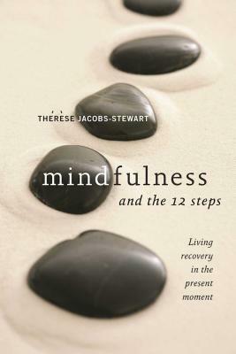 Mindfulness and the 12 Steps by Thérèse Jacobs-Stewart