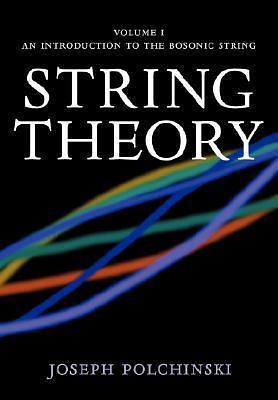 String Theory, Volume 1: An Introduction to the Bosonic String by Joseph Polchinski, Joseph Polchinski