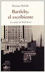 Bartleby, el escribiente: Un relato de Wall Street by Herman Melville