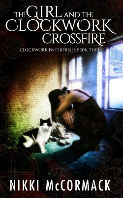 The Girl and the Clockwork Crossfire by Nikki McCormack