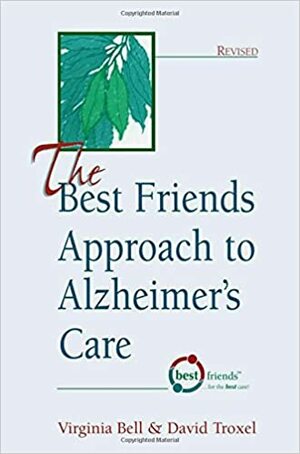 The Best Friends Approach to Alzheimer's Care by Virginia Bell, David Troxel