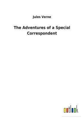 The Adventures of a Special Correspondent by Jules Verne