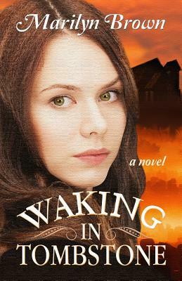 Waking in Tombstone by Marilyn Brown