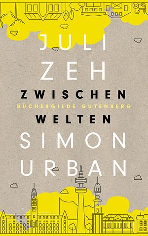 Zwischen Welten: Roman by Juli Zeh, Simon Urban