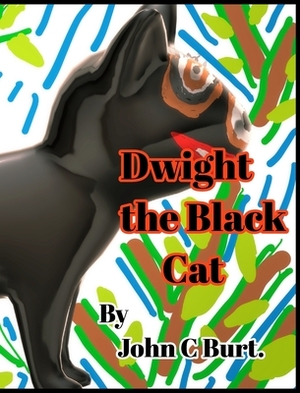 Dwight the Black Cat. by John C. Burt