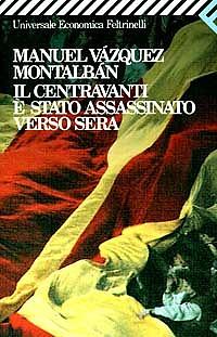 Il centravanti è stato assassinato verso sera by Manuel Vázquez Montalbán