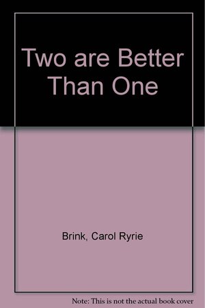 Two Are Better Than One by Carol Ryrie Brink