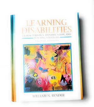 Learning Disabilities: Characteristics, Identification, and Teaching Strategies by William N. Bender