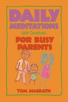 Daily Meditations for Busy Parents by Tom McGrath
