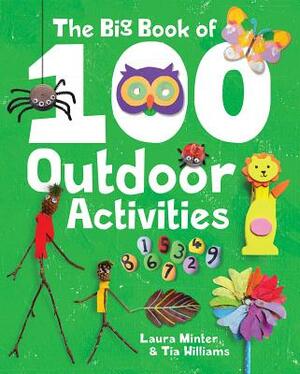 The Big Book of 100 Outdoor Activities by Laura Minter, Tia Williams