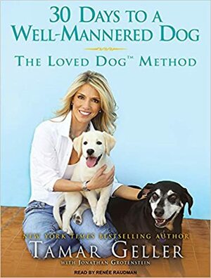 30 Days to a Well-Mannered Dog: The Loved Dog Method by Tamar Geller