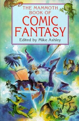 The Mammoth Book of Comic Fantasy by Amy Myers, Jane Yolen, Jack Sharkey, John Morressy, Molly Brown, Louise Cooper, Harvey Jacobs, F. Gwynplaine MacIntyre, Anthony Armstrong, Randall Garrett, Edward Lear, Heywood Broun, Lewis Carroll, Terry Jones, Michael Swanwick, David Langford, Lawrence Schimel, Harry Turtledove, Terry Pratchett, J.F. Sullivan, James A. Bibby, Mike Ashley, Robert Rankin, Tom Holt, R.A. Lafferty, Anne Gay, Gardner Dozois, Jack Dann, Richard A. Lupoff, Avram Davidson, Alan Dean Foster, Terry Bisson, Al Sarrantonio, Craig Shaw Gardner, Peter Cannon, Esther M. Friesner, Neil Gaiman, Ron Goulart