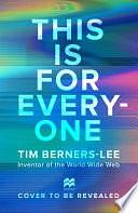 This is For Everyone by Tim Berners-Lee