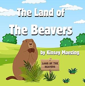 The Land of the Beavers by Kinsey Maezing