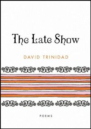 The Late Show: Poems by David Trinidad
